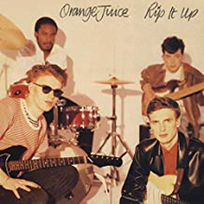 Orange Juice - Rip It Up (1982)