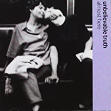 Unbelievable Truth - Almost Here (1998)